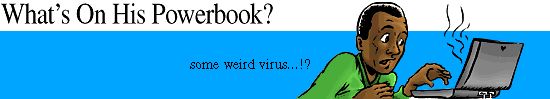 What's On His PowerBook? Some weird virus...!?
