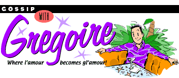 Gossip with Gregoire!